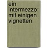 Ein Intermezzo: Mit Einigen Vignetten by Balthasar Anton Dunker