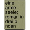 Eine Arme Seele; Roman in Drei B Nden by Max Ring
