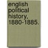 English Political History, 1880-1885.