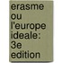 Erasme Ou L'Europe Ideale: 3e Edition