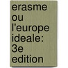 Erasme Ou L'Europe Ideale: 3e Edition by Jean-Pierre Vanden Branden