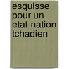 Esquisse pour un Etat-Nation tchadien door Hassana Djidda Abdoulaye