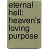 Eternal Hell: Heaven's Loving Purpose by Dave Leach