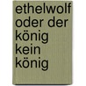 Ethelwolf Oder Der König Kein König door Ludwig Ferdinand Huber