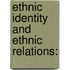 Ethnic Identity and Ethnic Relations: