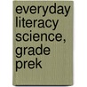 Everyday Literacy Science, Grade Prek by Evan-Moor Educational Publishers