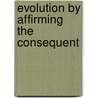 Evolution By Affirming the Consequent door Bart Rask