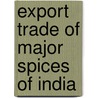 Export Trade of Major Spices of India by Sakamma S.
