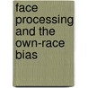 Face Processing and the Own-Race Bias door Noah Sasson