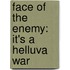 Face of the Enemy: It's a Helluva War