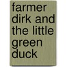 Farmer Dirk and the Little Green Duck door Eric Ribbens