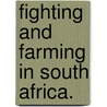 Fighting and Farming in South Africa. by Frederick George Browning