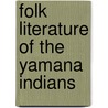 Folk Literature of the Yamana Indians by Johannes Wilbert