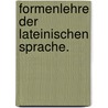 Formenlehre der lateinischen Sprache. door Christian Friedrich Neue