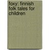 Foxy: Finnish Folk Tales for Children by Kaarina Brooks