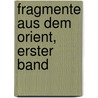 Fragmente aus dem Orient, Erster Band door Jakob Philipp Fallmeráyer