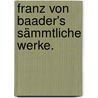 Franz Von Baader's sämmtliche Werke. door Franz Von Baader