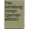 Frau Sensburg: Roman (German Edition) by Theodor Gabriel Christoph Perfall Karl