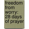 Freedom from Worry: 28 Days of Prayer door Patricia Wilson