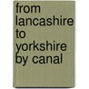 From Lancashire to Yorkshire by Canal by Andrew Hemmings