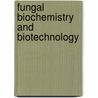 Fungal Biochemistry and Biotechnology door Dr. Vijai Kumar Gupta