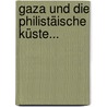 Gaza Und Die Philistäische Küste... door Karl Bernhard Stark