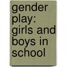 Gender Play: Girls And Boys In School by Barrie Thorne