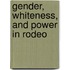 Gender, Whiteness, and Power in Rodeo