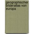 Geographischer bilderatlas von Europa