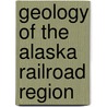 Geology of the Alaska Railroad Region by Stephen Reid Capps