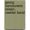 Georg Vancouvers Reisen, zweiter Band door George Vancouver