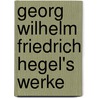 Georg Wilhelm Friedrich Hegel's Werke door Onbekend