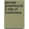 George Greenwood: a tale of Hawkmere. by Charles Brent