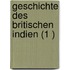 Geschichte Des Britischen Indien (1 )