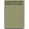 Gesprächbüchlein Ulrichs von Hutten by Ulrich Von Hutten