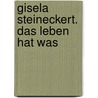 Gisela Steineckert. Das Leben hat was by Irmtraud Gutschke