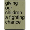Giving Our Children a Fighting Chance by Susan B. Neuman