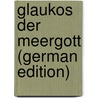 Glaukos Der Meergott (German Edition) by Gaedechens Rudolph