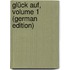 Glück Auf, Volume 1 (German Edition)