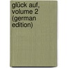 Glück Auf, Volume 2 (German Edition) by Werner E