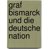 Graf Bismarck und die deutsche Nation door Rössler Constantin