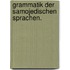 Grammatik der Samojedischen Sprachen.