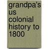 Grandpa's Us Colonial History to 1800 door Terrence Hagen