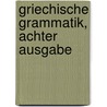 Griechische Grammatik, Achter Ausgabe by Philipp Buttmann