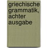 Griechische Grammatik, Achter Ausgabe by Philipp Buttmann