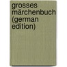 Grosses Märchenbuch (German Edition) door Andreas Christian Löhr Johann