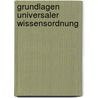 Grundlagen universaler Wissensordnung door Ingetraut Dahlberg