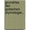 Grundriss Der Gotischen Etymologie... door Sigmund Feist