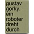 Gustav Gorky. Ein Roboter dreht durch