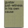 Gustav Just--Witness in His Own Cause by Gustav Just